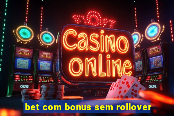 bet com bonus sem rollover